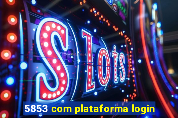 5853 com plataforma login